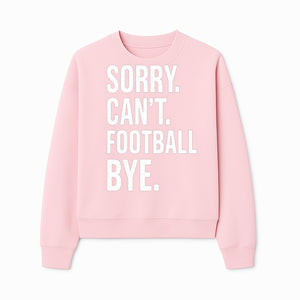 Funny Football T-Shirt - Sorry Can't. Football Bye. - Casual Sports Humor Tee for Fans - Perfect Gift for Game Day Enthusiasts - Sweatshirt 1758559987342.jpg