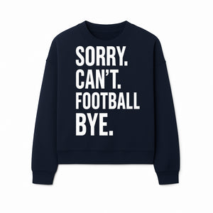 Funny Football T-Shirt - Sorry Can't. Football Bye. - Casual Sports Humor Tee for Fans - Perfect Gift for Game Day Enthusiasts - Sweatshirt 1758559987577.jpg