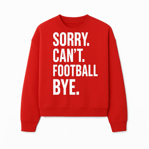 Funny Football T-Shirt - Sorry Can't. Football Bye. - Casual Sports Humor Tee for Fans - Perfect Gift for Game Day Enthusiasts - Sweatshirt 1758559987699.jpg