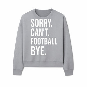 Funny Football T-Shirt - Sorry Can't. Football Bye. - Casual Sports Humor Tee for Fans - Perfect Gift for Game Day Enthusiasts - Sweatshirt 1758559987801.jpg