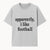Apparently, I Like Football - Funny Sports Tee for Football Fans, Casual Wear, Perfect Gift for Sports Lovers - T-shirt 1758559988564.jpg
