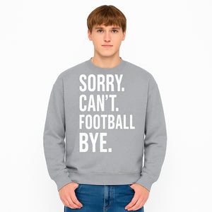 Funny Football T-Shirt - Sorry Can't. Football Bye. - Casual Sports Humor Tee for Fans - Perfect Gift for Game Day Enthusiasts - Sweatshirt 1758559989046.jpg