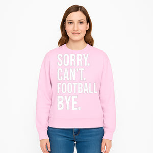 Funny Football T-Shirt - Sorry Can't. Football Bye. - Casual Sports Humor Tee for Fans - Perfect Gift for Game Day Enthusiasts - Sweatshirt 1758559989201.jpg