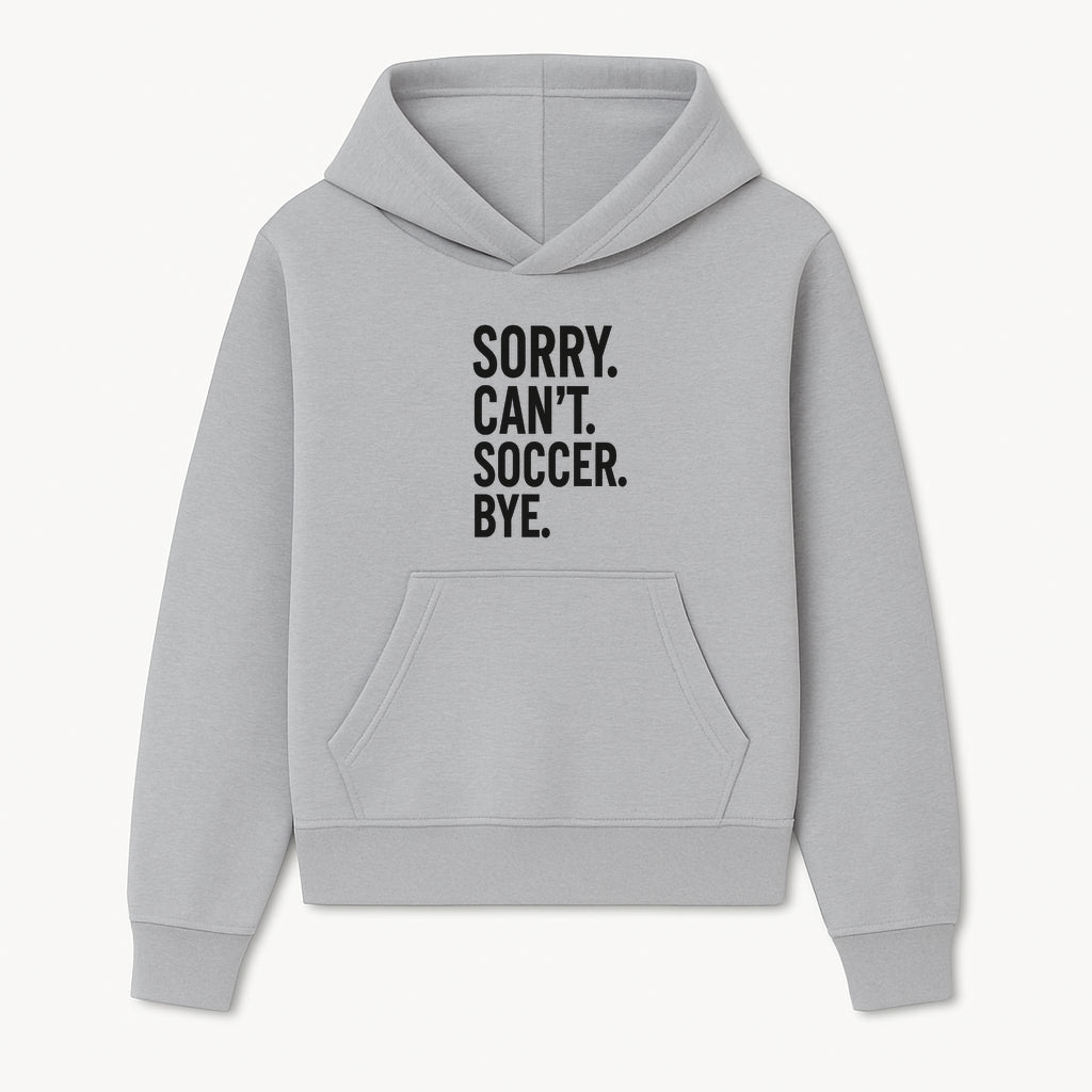 Sorry Can't, Soccer Bye - Fun Soccer Saying Wall Art Print for Sports Lovers, Athletes, and Soccer Enthusiasts - Hoodie 1758560866706.jpg