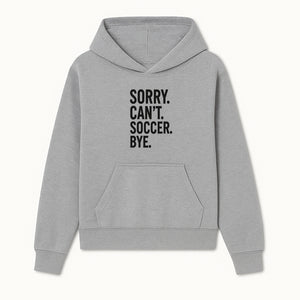 Sorry Can't, Soccer Bye - Fun Soccer Saying Wall Art Print for Sports Lovers, Athletes, and Soccer Enthusiasts - Hoodie 1758560867247.jpg