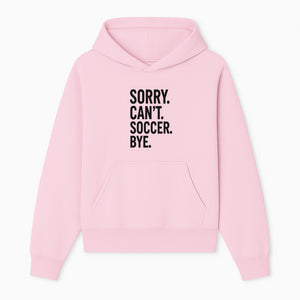 Sorry Can't, Soccer Bye - Fun Soccer Saying Wall Art Print for Sports Lovers, Athletes, and Soccer Enthusiasts - Hoodie 1758560867586.jpg
