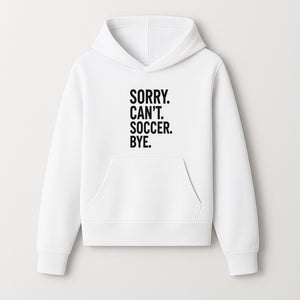 Sorry Can't, Soccer Bye - Fun Soccer Saying Wall Art Print for Sports Lovers, Athletes, and Soccer Enthusiasts - Hoodie 1758560868293.jpg