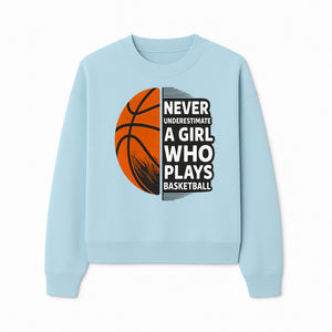 Never Underestimate a Girl Who Plays Basketball T-Shirt - Motivational Sports Gift for Female Athletes - Sweatshirt 1758681899782.jpg