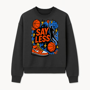 Basketball Say Less Graphic Tee with Slam Dunk Design and Nike Sneaker Art, Perfect for Sports Fans and Streetwear Enthusiasts - Sweatshirt 1758681902085.jpg