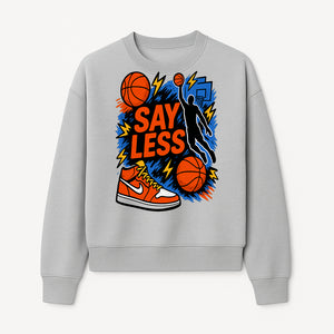 Basketball Say Less Graphic Tee with Slam Dunk Design and Nike Sneaker Art, Perfect for Sports Fans and Streetwear Enthusiasts - Sweatshirt 1758681902324.jpg
