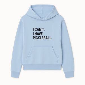 Pickleball T-Shirt: I Can t. I Have Pickleball. Funny Sports Tee for Pickleball Lovers, Great Gift for Athletes & Sports Fans. - Hoodie 1758685034145.jpg