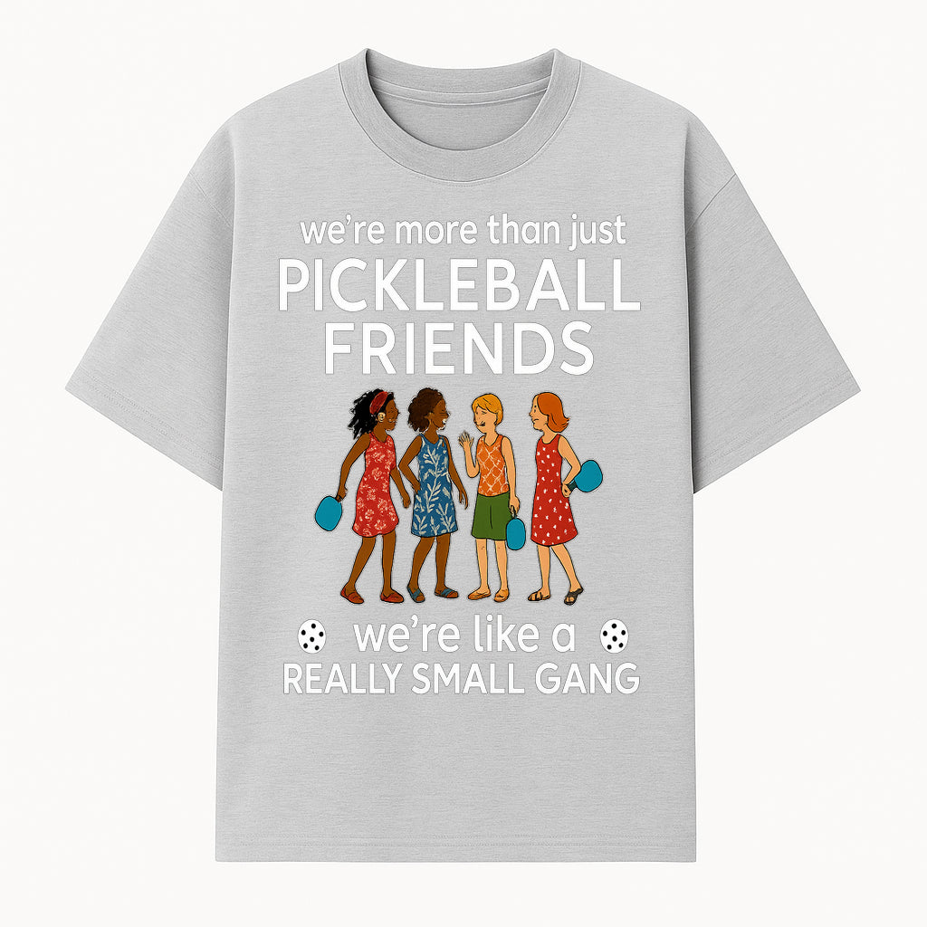 Pickleball Friends T-Shirt, Cute Pickleball Squad Graphic Tee, We're Like a Really Small Gang Humor Shirt, Women s Sports Apparel - T-shirt 1758685034340.jpg