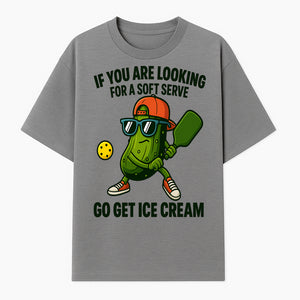 Funny Pickle Graphic T-Shirt - If You Are Looking for a Soft Serve, Go Get Ice Cream Cool Foodie Humor Apparel for Summer Fun - T-shirt 1758685034468.jpg