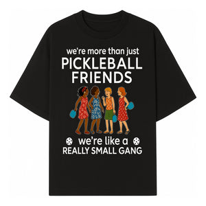 Pickleball Friends T-Shirt, Cute Pickleball Squad Graphic Tee, We're Like a Really Small Gang Humor Shirt, Women s Sports Apparel - T-shirt 1758685034470.jpg