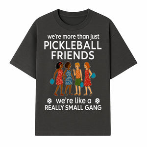 Pickleball Friends T-Shirt, Cute Pickleball Squad Graphic Tee, We're Like a Really Small Gang Humor Shirt, Women s Sports Apparel - T-shirt 1758685034601.jpg