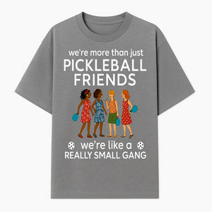 Pickleball Friends T-Shirt, Cute Pickleball Squad Graphic Tee, We're Like a Really Small Gang Humor Shirt, Women s Sports Apparel - T-shirt 1758685034909.jpg
