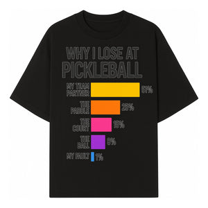 Funny Pickleball Losses Graphic: Why I Lose at Pickleball Humor Wall Art for Sports Lovers and Players - T-shirt 1758685035142.jpg