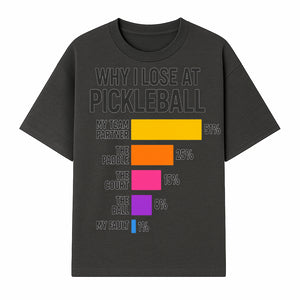 Funny Pickleball Losses Graphic: Why I Lose at Pickleball Humor Wall Art for Sports Lovers and Players - T-shirt 1758685035298.jpg