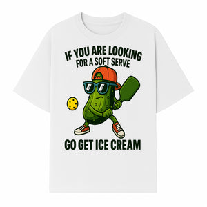 Funny Pickle Graphic T-Shirt - If You Are Looking for a Soft Serve, Go Get Ice Cream Cool Foodie Humor Apparel for Summer Fun - T-shirt 1758685035603.jpg