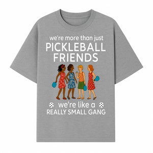 Pickleball Friends T-Shirt, Cute Pickleball Squad Graphic Tee, We're Like a Really Small Gang Humor Shirt, Women s Sports Apparel - T-shirt 1758685035749.jpg