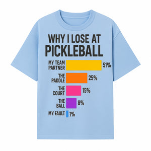 Funny Pickleball Losses Graphic: Why I Lose at Pickleball Humor Wall Art for Sports Lovers and Players - T-shirt 1758685035791.jpg