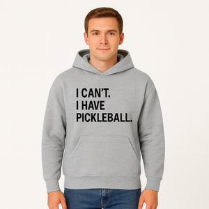 Pickleball T-Shirt: I Can t. I Have Pickleball. Funny Sports Tee for Pickleball Lovers, Great Gift for Athletes & Sports Fans. - Hoodie 1758685036062.jpg