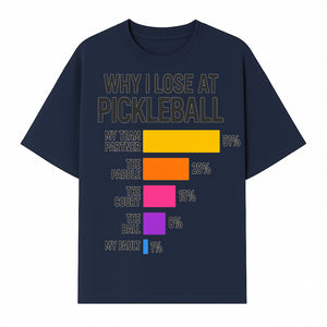 Funny Pickleball Losses Graphic: Why I Lose at Pickleball Humor Wall Art for Sports Lovers and Players - T-shirt 1758685036227.jpg
