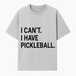 Pickleball T-Shirt: I Can t. I Have Pickleball. Funny Sports Tee for Pickleball Lovers, Great Gift for Athletes & Sports Fans. - T-shirt 1758685036333.jpg