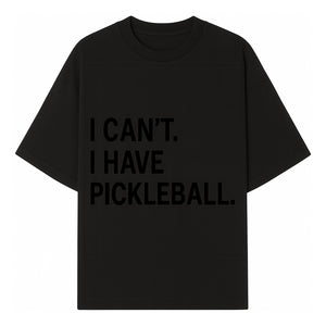 Pickleball T-Shirt: I Can t. I Have Pickleball. Funny Sports Tee for Pickleball Lovers, Great Gift for Athletes & Sports Fans. - T-shirt 1758685036488.jpg