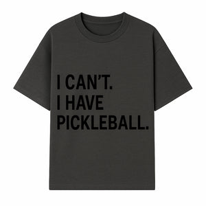 Pickleball T-Shirt: I Can t. I Have Pickleball. Funny Sports Tee for Pickleball Lovers, Great Gift for Athletes & Sports Fans. - T-shirt 1758685036661.jpg