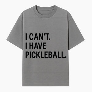 Pickleball T-Shirt: I Can t. I Have Pickleball. Funny Sports Tee for Pickleball Lovers, Great Gift for Athletes & Sports Fans. - T-shirt 1758685036924.jpg