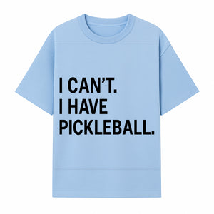Pickleball T-Shirt: I Can t. I Have Pickleball. Funny Sports Tee for Pickleball Lovers, Great Gift for Athletes & Sports Fans. - T-shirt 1758685037074.jpg