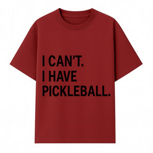 Pickleball T-Shirt: I Can t. I Have Pickleball. Funny Sports Tee for Pickleball Lovers, Great Gift for Athletes & Sports Fans. - T-shirt 1758685037307.jpg