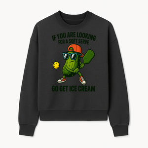 Funny Pickle Graphic T-Shirt - If You Are Looking for a Soft Serve, Go Get Ice Cream Cool Foodie Humor Apparel for Summer Fun - Sweatshirt 1758685037314.jpg
