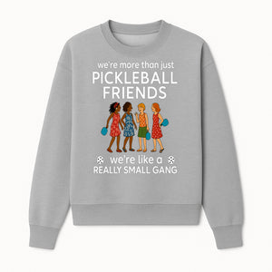 Pickleball Friends T-Shirt, Cute Pickleball Squad Graphic Tee, We're Like a Really Small Gang Humor Shirt, Women s Sports Apparel - Sweatshirt 1758685037378.jpg
