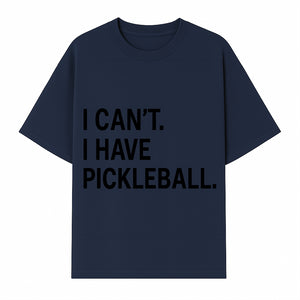 Pickleball T-Shirt: I Can t. I Have Pickleball. Funny Sports Tee for Pickleball Lovers, Great Gift for Athletes & Sports Fans. - T-shirt 1758685037449.jpg
