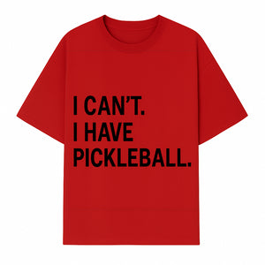 Pickleball T-Shirt: I Can t. I Have Pickleball. Funny Sports Tee for Pickleball Lovers, Great Gift for Athletes & Sports Fans. - T-shirt 1758685037561.jpg