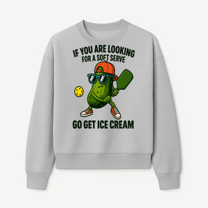 Funny Pickle Graphic T-Shirt - If You Are Looking for a Soft Serve, Go Get Ice Cream Cool Foodie Humor Apparel for Summer Fun - Sweatshirt 1758685037577.jpg