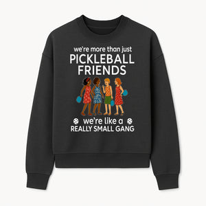 Pickleball Friends T-Shirt, Cute Pickleball Squad Graphic Tee, We're Like a Really Small Gang Humor Shirt, Women s Sports Apparel - Sweatshirt 1758685037642.jpg