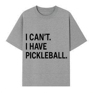 Pickleball T-Shirt: I Can t. I Have Pickleball. Funny Sports Tee for Pickleball Lovers, Great Gift for Athletes & Sports Fans. - T-shirt 1758685037710.jpg