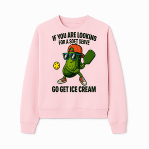 Funny Pickle Graphic T-Shirt - If You Are Looking for a Soft Serve, Go Get Ice Cream Cool Foodie Humor Apparel for Summer Fun - Sweatshirt 1758685037841.jpg