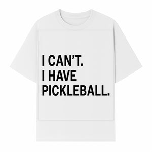 Pickleball T-Shirt: I Can t. I Have Pickleball. Funny Sports Tee for Pickleball Lovers, Great Gift for Athletes & Sports Fans. - T-shirt 1758685037868.jpg