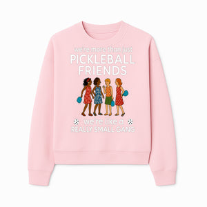 Pickleball Friends T-Shirt, Cute Pickleball Squad Graphic Tee, We're Like a Really Small Gang Humor Shirt, Women s Sports Apparel - Sweatshirt 1758685038248.jpg