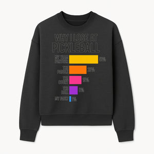 Funny Pickleball Losses Graphic: Why I Lose at Pickleball Humor Wall Art for Sports Lovers and Players - Sweatshirt 1758685038461.jpg