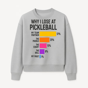 Funny Pickleball Losses Graphic: Why I Lose at Pickleball Humor Wall Art for Sports Lovers and Players - Sweatshirt 1758685038757.jpg