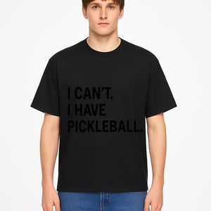 Pickleball T-Shirt: I Can t. I Have Pickleball. Funny Sports Tee for Pickleball Lovers, Great Gift for Athletes & Sports Fans. - T-shirt 1758685038982.jpg