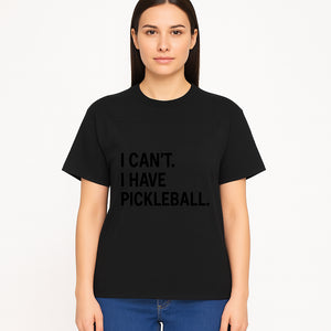 Pickleball T-Shirt: I Can t. I Have Pickleball. Funny Sports Tee for Pickleball Lovers, Great Gift for Athletes & Sports Fans. - T-shirt 1758685039117.jpg