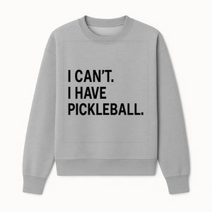 Pickleball T-Shirt: I Can t. I Have Pickleball. Funny Sports Tee for Pickleball Lovers, Great Gift for Athletes & Sports Fans. - Sweatshirt 1758685039223.jpg