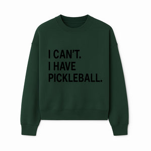 Pickleball T-Shirt: I Can t. I Have Pickleball. Funny Sports Tee for Pickleball Lovers, Great Gift for Athletes & Sports Fans. - Sweatshirt 1758685039650.jpg
