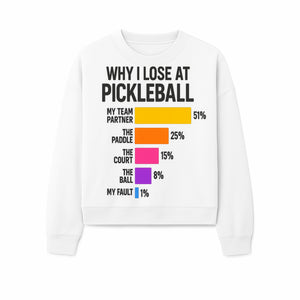 Funny Pickleball Losses Graphic: Why I Lose at Pickleball Humor Wall Art for Sports Lovers and Players - Sweatshirt 1758685039711.jpg